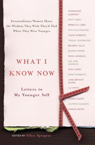 What I Know Now: Letters to My Younger Self