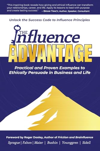 The Influence Advantage: Unlock the Success Code to Influence Principles - Practical and Proven Examples to Ethically Persuade in Business and Life von Evolve Global Publishing
