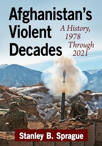 Afghanistan's Violent Decades: A History, 1978 Through 2021 von McFarland & Co Inc