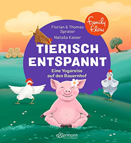FamilyFlow. Tierisch entspannt: Eine Kinderyogareise auf den Bauernhof. Kinderbuch ab 3 Jahren mit praxiserprobten Yoga- und Achtsamkeitsübungen FamilyFlow. Tierisch entspannt: Eine Kinderyogareise auf den Bauernhof. Kinderbuch ab 3 Jahren mit praxiserprobten Yoga- und Achtsamkeitsübungen