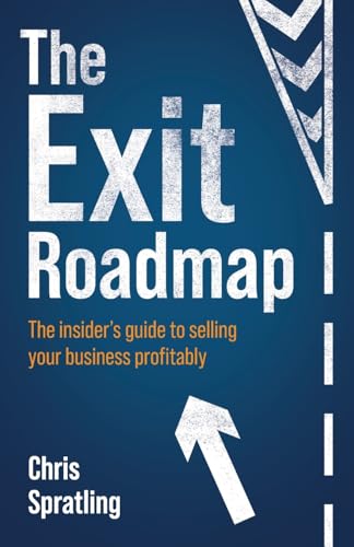 The Exit Roadmap: The insider’s guide to selling your business profitably The Exit Roadmap: The insider’s guide to selling your business profitably von Rethink Press