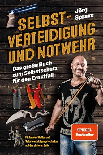 Selbstverteidigung und Notwehr: Das große Buch zum Selbstschutz für den Ernstfall - Mit legalen Waffen und Selbstverteidigungstechniken auf der sicheren Seite von Eulogia Verlags GmbH