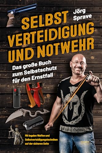 Selbstverteidigung und Notwehr: Das große Buch zum Selbstschutz für den Ernstfall - Mit legalen Waffen und Selbstverteidigungstechniken auf der sicheren Seite Selbstverteidigung und Notwehr: Das große Buch zum Selbstschutz für den Ernstfall - Mit legalen Waffen und Selbstverteidigungstechniken auf der sicheren Seite