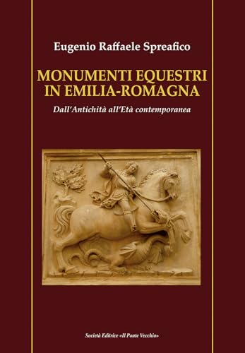 Monumenti equestri in Emilia-Romagna. Dall'antichità all'età contemporanea Monumenti equestri in Emilia-Romagna. Dall'antichità all'età contemporanea von Il Ponte Vecchio