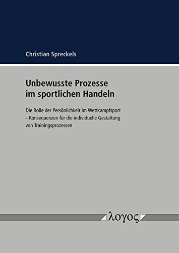 Unbewusste Prozesse im sportlichen Handeln: Die Rolle der Persönlichkeit im Wettkampfsport -- Konsequenzen für die individuelle Gestaltung von Trainingsprozessen