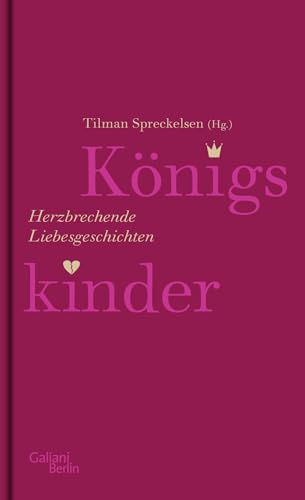 Königskinder: Herzbrechende Liebesgeschichten Königskinder: Herzbrechende Liebesgeschichten