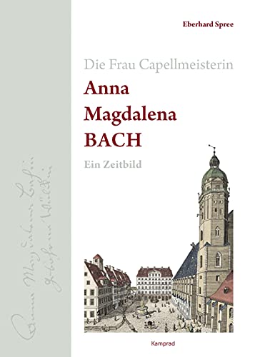 Die Frau Capellmeisterin Anna Magdalena Bach: Ein Zeitbild