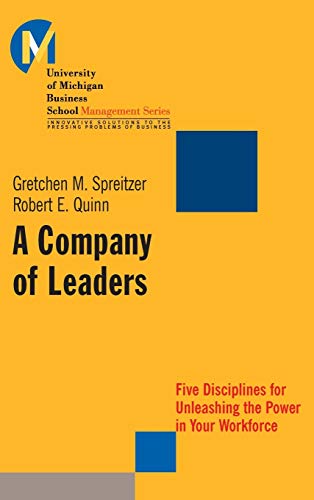 A Company of Leaders: Five Disciplines for Unleashing the Power in Your Workforce (University of Michigan Business School Management Series)