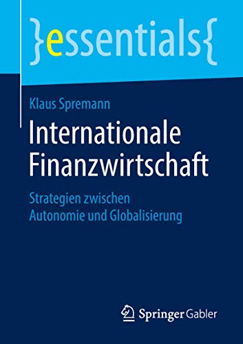 Internationale Finanzwirtschaft: Strategien zwischen Autonomie und Globalisierung (essentials) von Springer