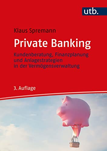 Private Banking: Kundenberatung, Finanzplanung und Anlagestrategien in der Vermögensverwaltung von UTB GmbH