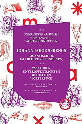 Unerhörte Auswahl vergessener Wortschönheiten aus Johann Jakob Sprengs gigantischem, im Archive gefundenen, seit 250 Jahren unveröffentlichten ... einem Vorwort versehen von Gabriel Schaffter Unerhörte Auswahl vergessener Wortschönheiten aus Johann Jakob Sprengs gigantischem, im Archive gefundenen, seit 250 Jahren unveröffentlichten ... einem Vorwort versehen von Gabriel Schaffter