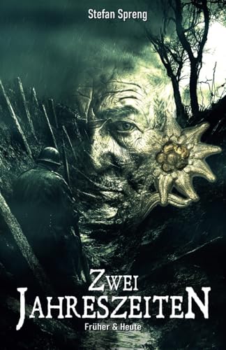 Früher & Heute – Zwei Jahreszeiten: Ein deutscher Gebirgsjäger aus dem 2. Weltkrieg ringt mit den Dämonen der Vergangenheit von EK-2 Publishing