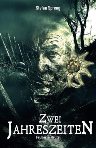 Früher & Heute – Zwei Jahreszeiten: Ein deutscher Gebirgsjäger aus dem 2. Weltkrieg ringt mit den Dämonen der Vergangenheit von EK-2 Publishing