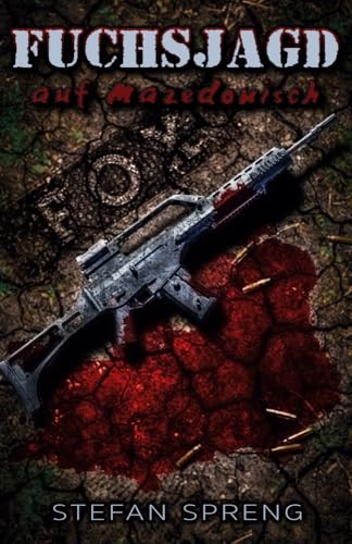 Fuchsjagd auf Mazedonisch: Tödlicher Thriller über einen Soldaten der Bundeswehr im Auslandseinsatz in Mazedonien (Die Bundeswehr im Auslandseinsatz - fiktionale Romane über unsere Truppe) von EK-2 Publishing
