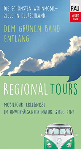 Dem Grünen Band entlang: Regional Tours - Die schönsten Wohnmobil-Ziele in Deutschland (Mobil reisen) von Rau, Werner