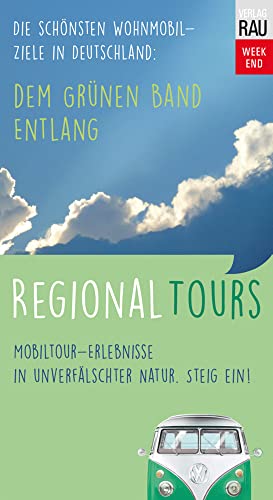 Dem Grünen Band entlang: Regional Tours - Die schönsten Wohnmobil-Ziele in Deutschland (Mobil reisen) von Werner Rau