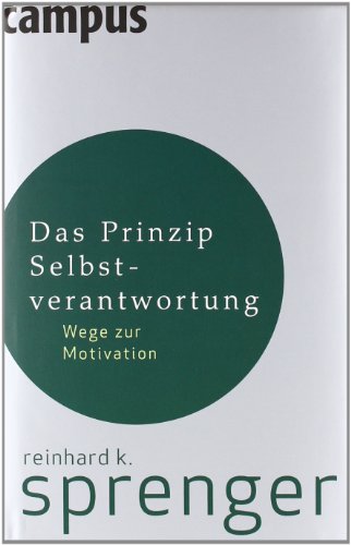 Das Prinzip Selbstverantwortung: Wege zur Motivation Das Prinzip Selbstverantwortung: Wege zur Motivation