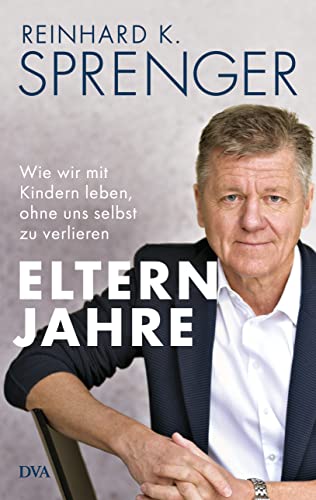 Elternjahre: Wie wir mit Kindern leben, ohne uns selbst zu verlieren Elternjahre: Wie wir mit Kindern leben, ohne uns selbst zu verlieren
