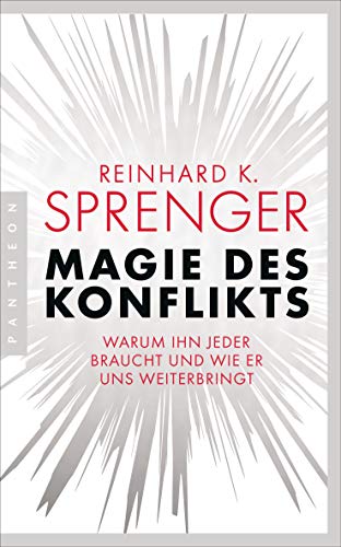 Magie des Konflikts: Warum ihn jeder braucht und wie er uns weiterbringt von Pantheon