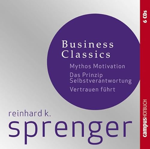 Sprenger Business Classics: Mythos Motivation, Prinzip Selbstverantwortung, Vertrauen führt