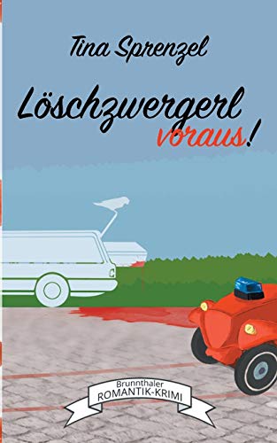 Löschzwergerl voraus! (Brunnthaler G'schichten)