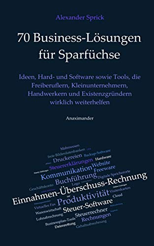 70 Business-Lösungen für Sparfüchse: Ideen, Hard- und Software sowie Tools, die Freiberuflern, Kleinunternehmern, Handwerkern und Existenzgründern wirklich weiterhelfen von Anaximander Verlag