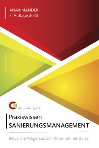 Praxiswissen Sanierungsmanagement: Bewährte Wege aus der Unternehmenskrise von Anaximander Verlag