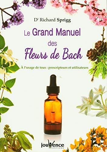 Le grand manuel des fleurs de Bach: A l'usage de tous : prescrpteurs et utilisateurs von JOUVENCE