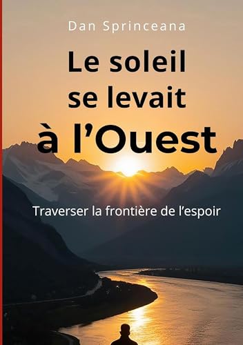 Le soleil se levait à l'Ouest: Traverser la frontière de l'espoir von BoD – Books on Demand – Frankreich