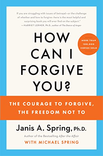 How Can I Forgive You?: The Courage to Forgive, the Freedom Not To