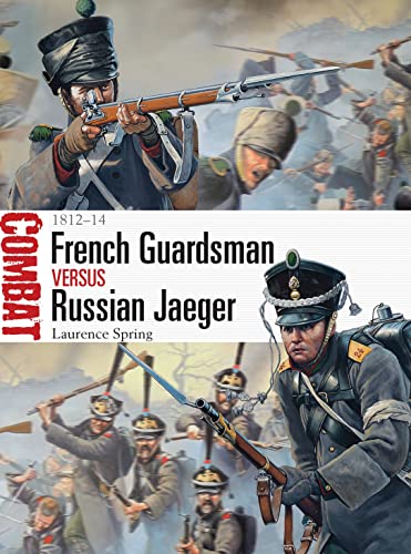 French Guardsman vs Russian Jaeger: 1812–14 (Combat, Band 4)