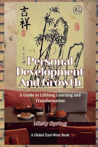 Personal Development And Growth: A Guide to Lifelong Learning and Transformation von Global East-West LTD