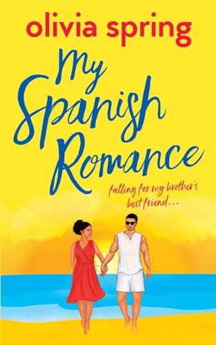 My Spanish Romance: Falling For My Brother's Best Friend... (My Ten-Year Crush, Band 4)
