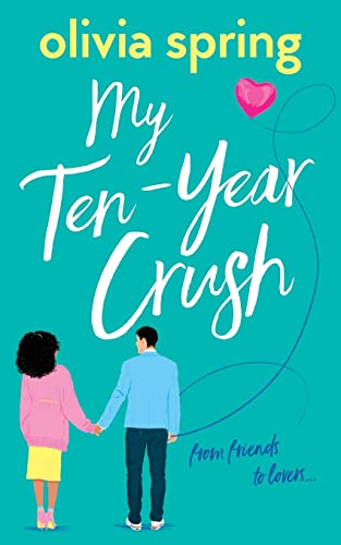 My Ten-Year Crush: From Friends To Lovers...