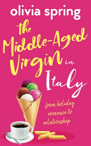 The Middle-Aged Virgin in Italy: From Holiday Romance To Relationship... von Hartley Publishing