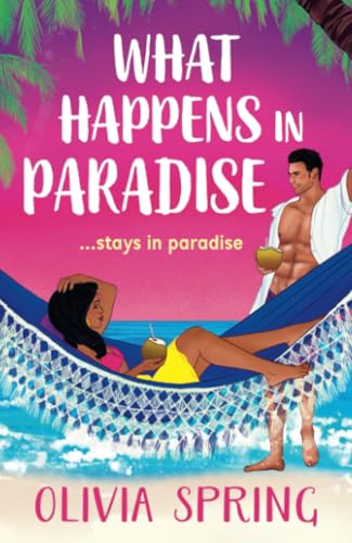 What Happens in Paradise: A SUPER HOT summer romance with workplace and forced proximity tropes set in the Caribbean from Olivia Spring for 2025 (The Love Hotel, 2) von Boldwood Books