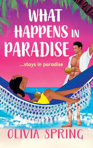 What Happens in Paradise: A SUPER HOT summer romance with workplace and forced proximity tropes set in the Caribbean from Olivia Spring for 2025 (The Love Hotel, 2) von Boldwood Books Ltd