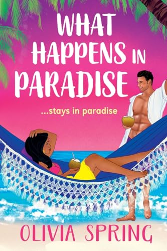 What Happens in Paradise: A SUPER HOT summer romance with workplace and forced proximity tropes set in the Caribbean from Olivia Spring for 2025 (The Love Hotel, 2) von Boldwood Books Ltd