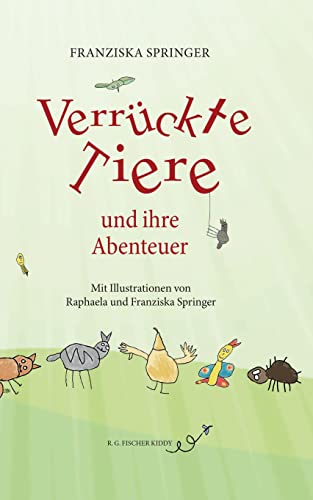 Verrückte Tiere und ihre Abenteuer (R.G. Fischer Kiddy) von Fischer, R. G.
