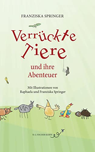 Verrückte Tiere und ihre Abenteuer (R.G. Fischer Kiddy) von Fischer, R. G.