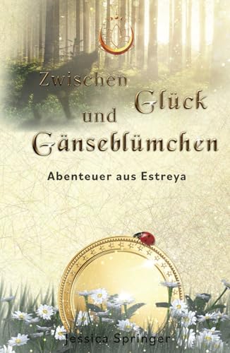 Zwischen Glück und Gänseblümchen: Abenteuer aus Estreya