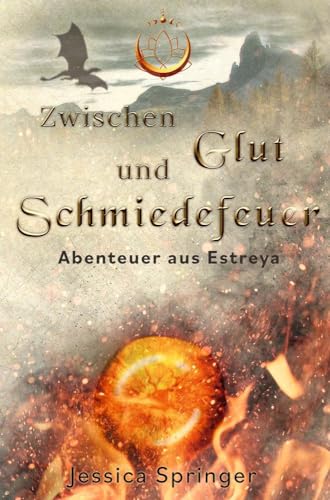 Zwischen Glut und Schmiedefeuer: Abenteuer aus Estreya