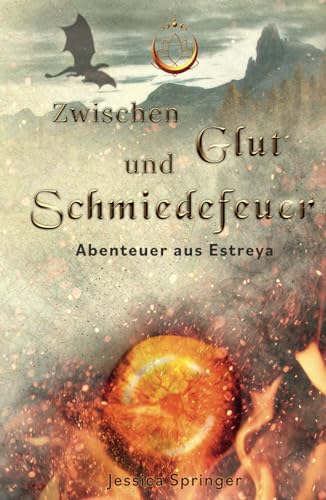 Zwischen Glut und Schmiedefeuer: Abenteuer aus Estreya