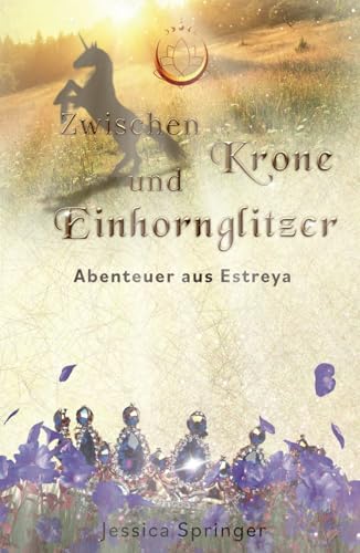 Zwischen Krone und Einhornglitzer: Abenteuer aus Estreya