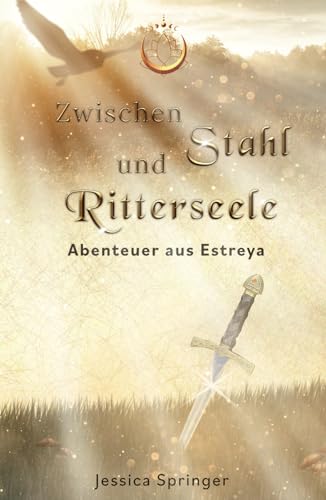 Zwischen Stahl und Ritterseele: Abenteuer aus Estreya
