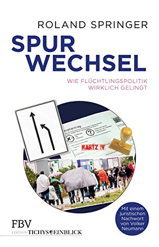 Spurwechsel: Wie Flüchtlingspolitik wirklich gelingt (Edition Tichys Einblick)