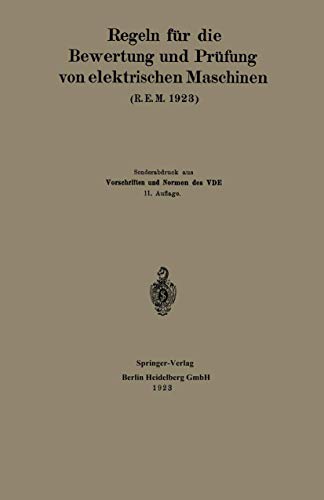 Regeln Für Die Bewertung Und Prüfung Von Elektrischen Maschinen (R.E.M. 1923): Vorschriften und Normen des Verbandes Deutscher Elektrotechniker