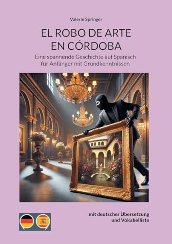 EL ROBO DE ARTE EN CÓRDOBA: Eine spannende Geschichte auf Spanisch für Anfänger mit Grundkenntnissen (Geschichten auf Spanisch: Lernen leicht gemacht) von BoD – Books on Demand