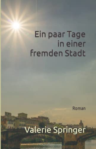 Ein paar Tage in einer fremden Stadt: Roman