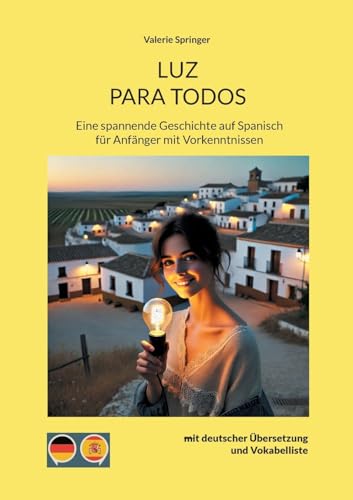 LUZ PARA TODOS: Eine spannende Geschichte auf Spanisch für Anfänger mit Vorkenntnissen mit deutscher Übersetzung und Vokabelliste (Geschichten auf Spanisch: Lernen leicht gemacht) von BoD – Books on Demand